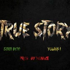 TRUE STORY- Solo Dolo Ft Young L (Prod. By Menace)