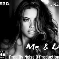 Nelse D Ft. J. Pleasant-Me & U (Prod By: Nelse D)