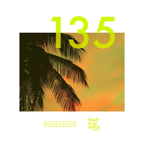 READY To Be CHILLED Podcast 135 mixed by Rayco Santos