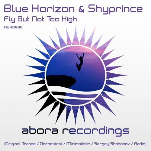 Blue Horizon & Shyprince - Fly But Not Too High (Radio Edit) [Abora Recordings]