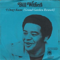 Bill Withers - I Don't Know (Grand Garden Rework) [FREE DOWNLOAD]