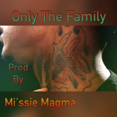 Only The Family [Prod.By Mi'ssié Magma]