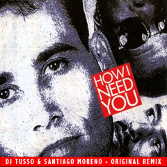 HOW I NEED YOU (Original Mix) by Tusso & Santiago Moreno