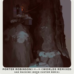 Porter Robinson - Sad Machine (Deon Custom Remix)
