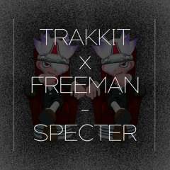 TRAKKIT X FREEMAN - SPECTER [FREE DL]