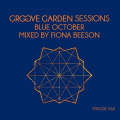 Groove Garden Sessions  "Blue October"  mixed By Fiona Beeson - Episode 058