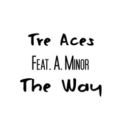 Tre Aces - The Way (Feat. A. Minor)