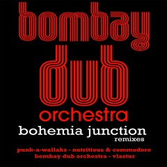 Bombay Dub Orchestra - Bohemia Junction(Vlastur RMX)