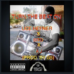 Turn The Beat On - Uce Hefner & Sito ft. AJ