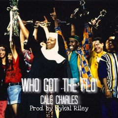 Cale Charles - Who Got the Flo' (Prod. by Mykal Riley)