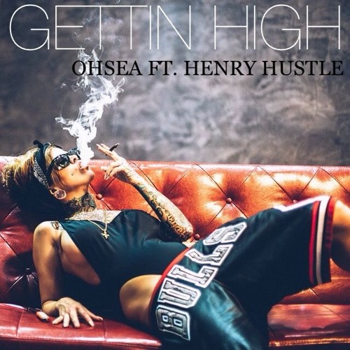 Oh$ea Ft. Henry Hustle "GETTIN HIGH"