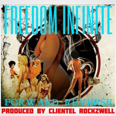 Freedom Infinite- Forward/Reverse (Prod.By Clientel Rockzwell)