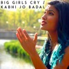 Big Girls Cry | Kabhi Jo Badal Barse - Vidya Vox Mashup Cover