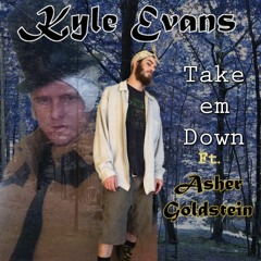 TAKE EM DOWN ft. Asher Goldstein (prod. Kyle Evans)