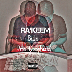 Ra'Keem - Ballin (Chopbeatz)