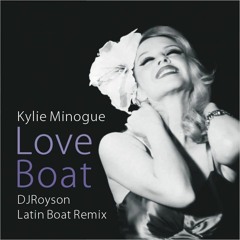 Kylie Minogue - Loveboat(DJRoyson Latin House Remix)