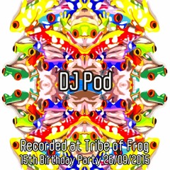 DJ Pod - Recorded at Tribe of Frog 15th Birthday