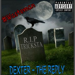 Dexter - Tricksta Reply - #Wasteman