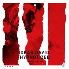 Dear David - Hypnotized (Fat Sushi Remix)