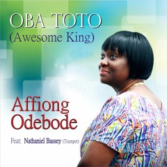 Oba To To (Awesome King) Ft. Nathaniel Bassey
