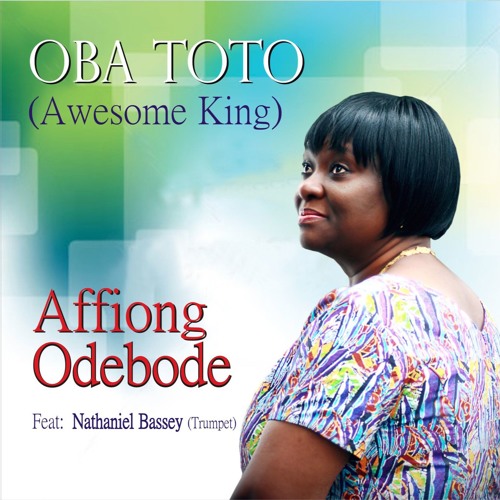 Oba To To (Awesome King) Ft. Nathaniel Bassey