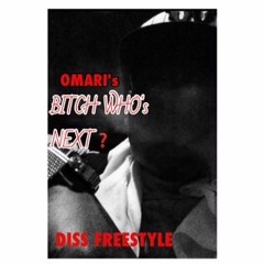 Omari Freestyle Diss{Bitch Who's Next}