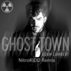 Adam Lambert - Ghost Town (NitroKIDD Remix)