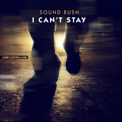 Sound Rush - I Can't Stay