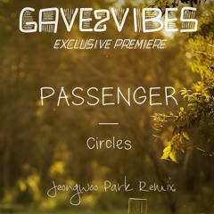 Passenger - Circles (Jeongwoo Park Remix) [PREMIERE]