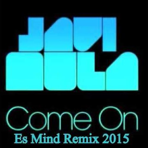Javi Mula - Come On (Es Mind Remix 2015)FREE DOWNLOAD