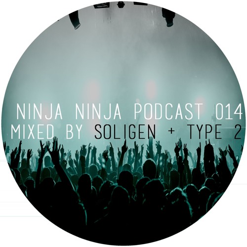 Ninja Ninja Podcast 014 Mixed By Soligen & Type 2