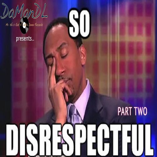 So Disrespectful (Part 2)