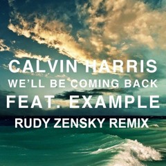 Calvin Harris Ft. Example - We'll Be Coming Back (Rudy Zensky Remix)[Buy=Free Download]