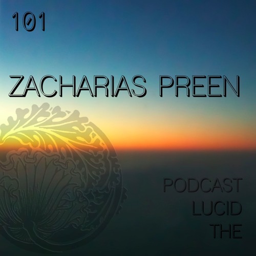 THE LUCID PODCAST 101 ZACHARIAS PREEN LUCIDFLOW-RECORDS.COM