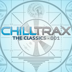Chilltrax - The Classics - Podcast 001