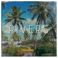 Rivers (JTM Remix) - Thomas Jack [FREE DOWNLOAD]