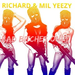 BAD BITCHES ONLY RICHARD & MIL YEEZY