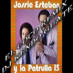 Jossie Esteban & La Patrulla 15 - El Coco (Remix Dj Kendo Guate 2015)