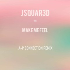 JSquar3d - Make Me Fell (A - P Connection Remix)