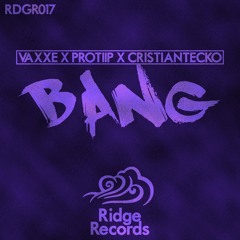 VAXXE X PROTIIP X Cristian Tecko - Bang [Ridge Records]
