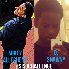 Dj Shawny ~ #SISOChallenge (feat. @MikeyAllegheny)
