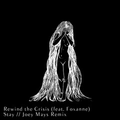 Rewind the Crisis - Stay feat. Foxanne (Joey Mays Remix) [Free Download]