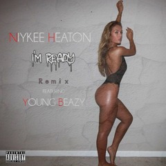 Young Beazy - I'm Ready (Remix) (Niykee Heaton)