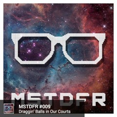 #009: Draggin' Balls In Our Court