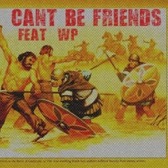 Can't Be Friends (Feat. WP)