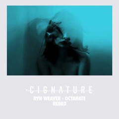Ryn Weaver - Octahate (Cignature Remix)