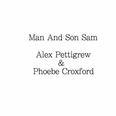 Man And Son Sam (Feat. Phoebe Croxford) [Musical]