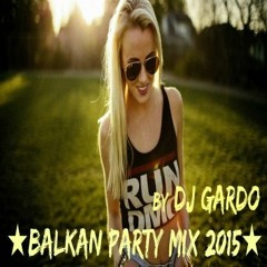 ★BALKAN PARTY MIX 2015★ By DJ GARDO