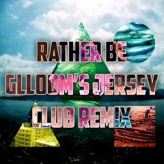 Rather Be (Glloom Jersey Club Remix)