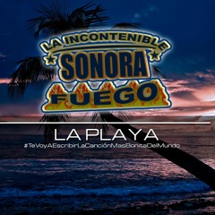 La Incontenible Sonora Fuego - La Playa